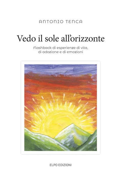 Antonio Tenca Vedo il sole all'orizzonte Autori Elpo Edizioni